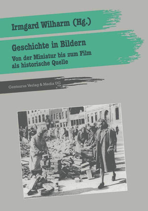 Geschichte in Bildern: Von der Miniatur bis zum Film als historische Quelle (Geschichtsdidaktik: Studien, Materialien. Neue Folg,Used