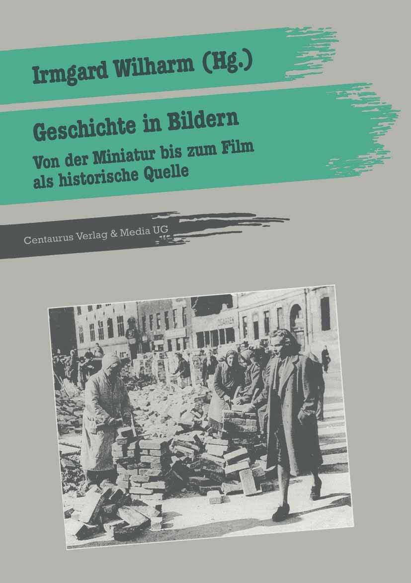 Geschichte in Bildern: Von der Miniatur bis zum Film als historische Quelle (Geschichtsdidaktik: Studien, Materialien. Neue Folg,Used