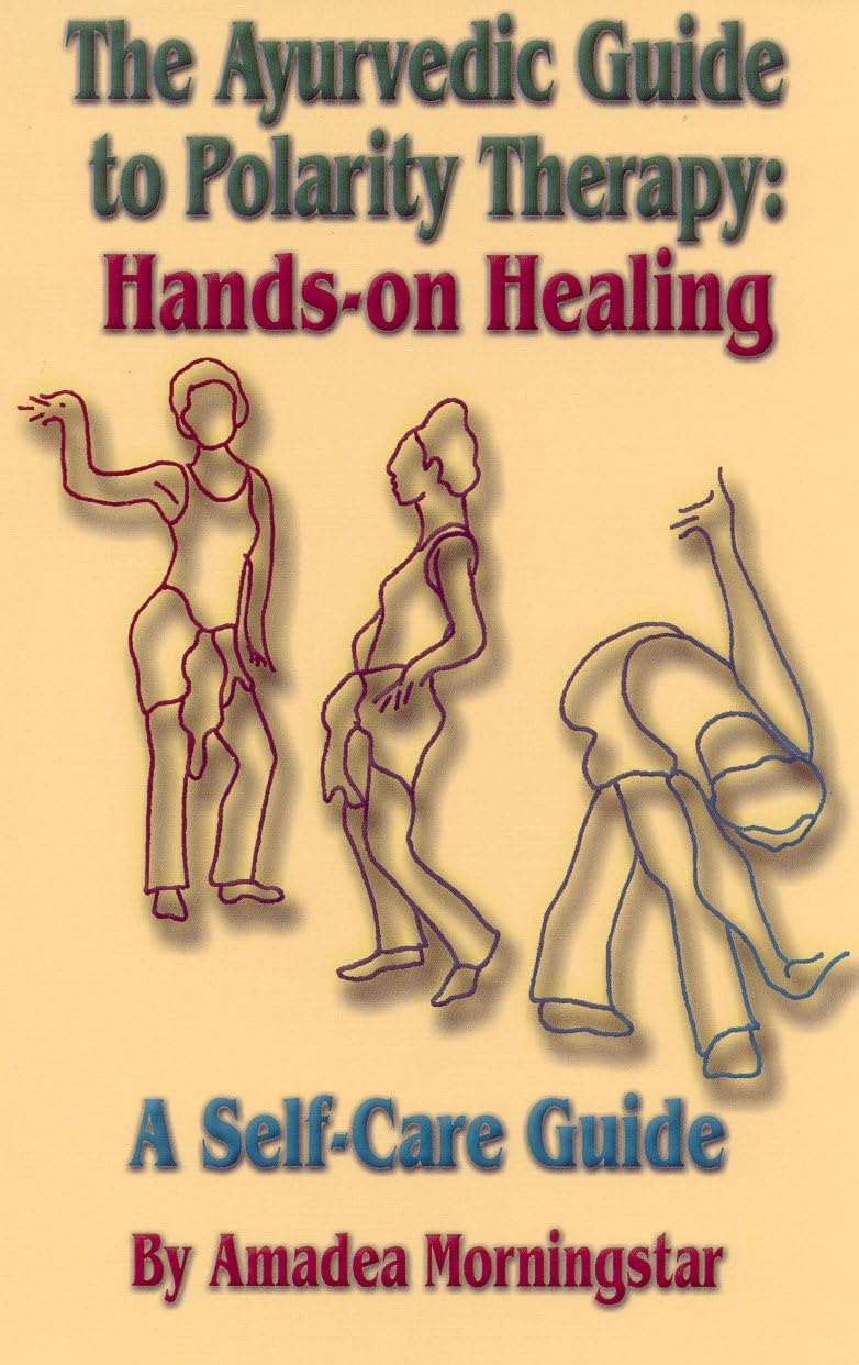 The Ayurvedic Guide to Polarity Therapy: Handson Healing A SelfCare Guide,Used