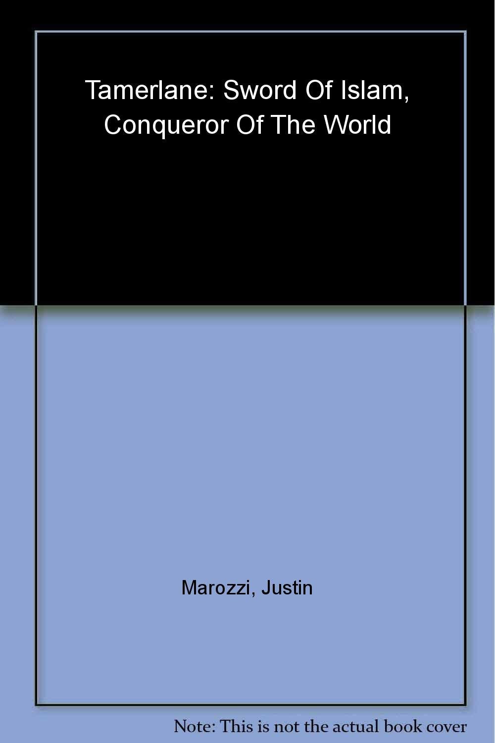 Tamerlane: Sword Of Islam, Conqueror Of The World,New