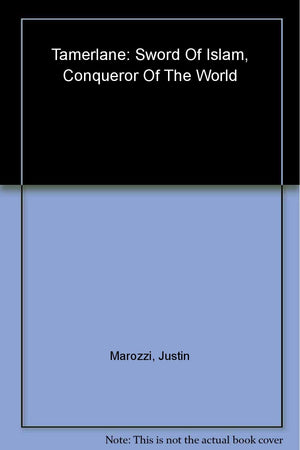 Tamerlane: Sword Of Islam, Conqueror Of The World,New