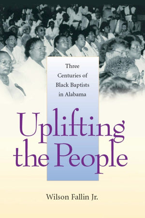 Uplifting The People: Three Centuries Of Black Baptists In Alabama (Religion & American Culture),Used