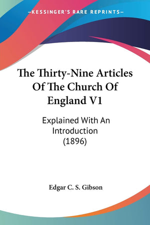 The ThirtyNine Articles Of The Church Of England V1: Explained With An Introduction (1896),Used