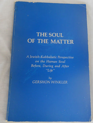 The Soul Of The Matter: A Jewishkabbalistic Perspective On The Human Soul Before, During, And After Life,Used