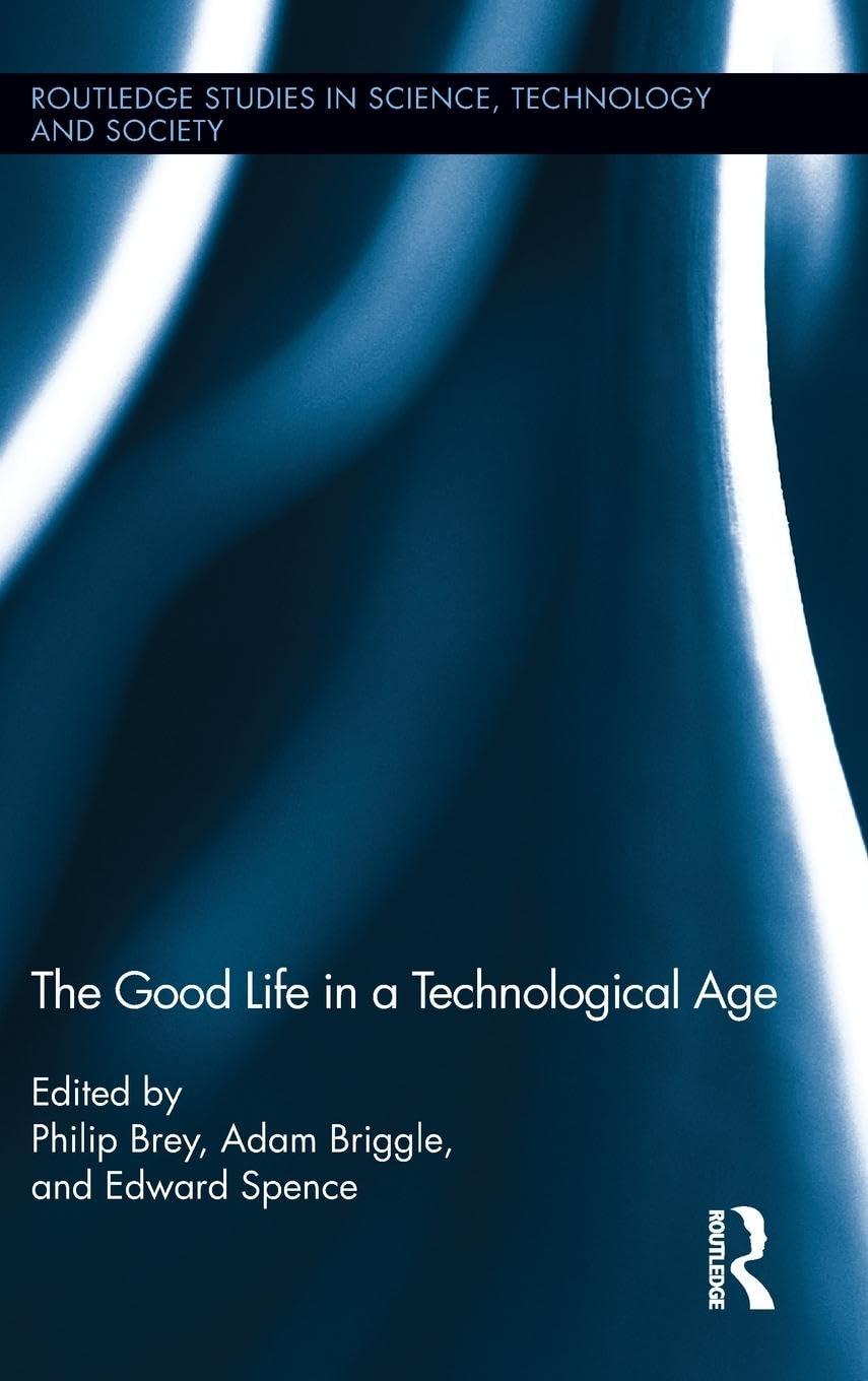 The Good Life in a Technological Age (Routledge Studies in Science, Technology and Society),Used