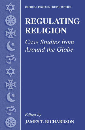 Regulating Religion: Case Studies From Around The Globe (Critical Issues In Social Justice),New