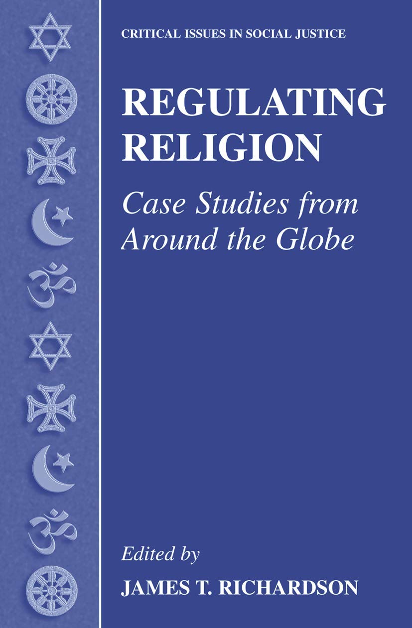 Regulating Religion: Case Studies From Around The Globe (Critical Issues In Social Justice),New