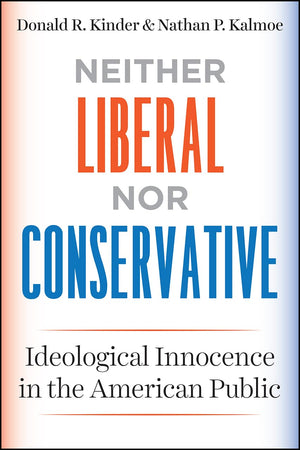 Neither Liberal nor Conservative: Ideological Innocence in the American Public (Chicago Studies in American Politics),Used