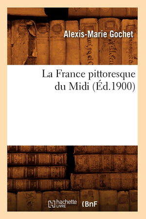 La France Pittoresque Du Midi (D.1900) (Histoire) (French Edition),New