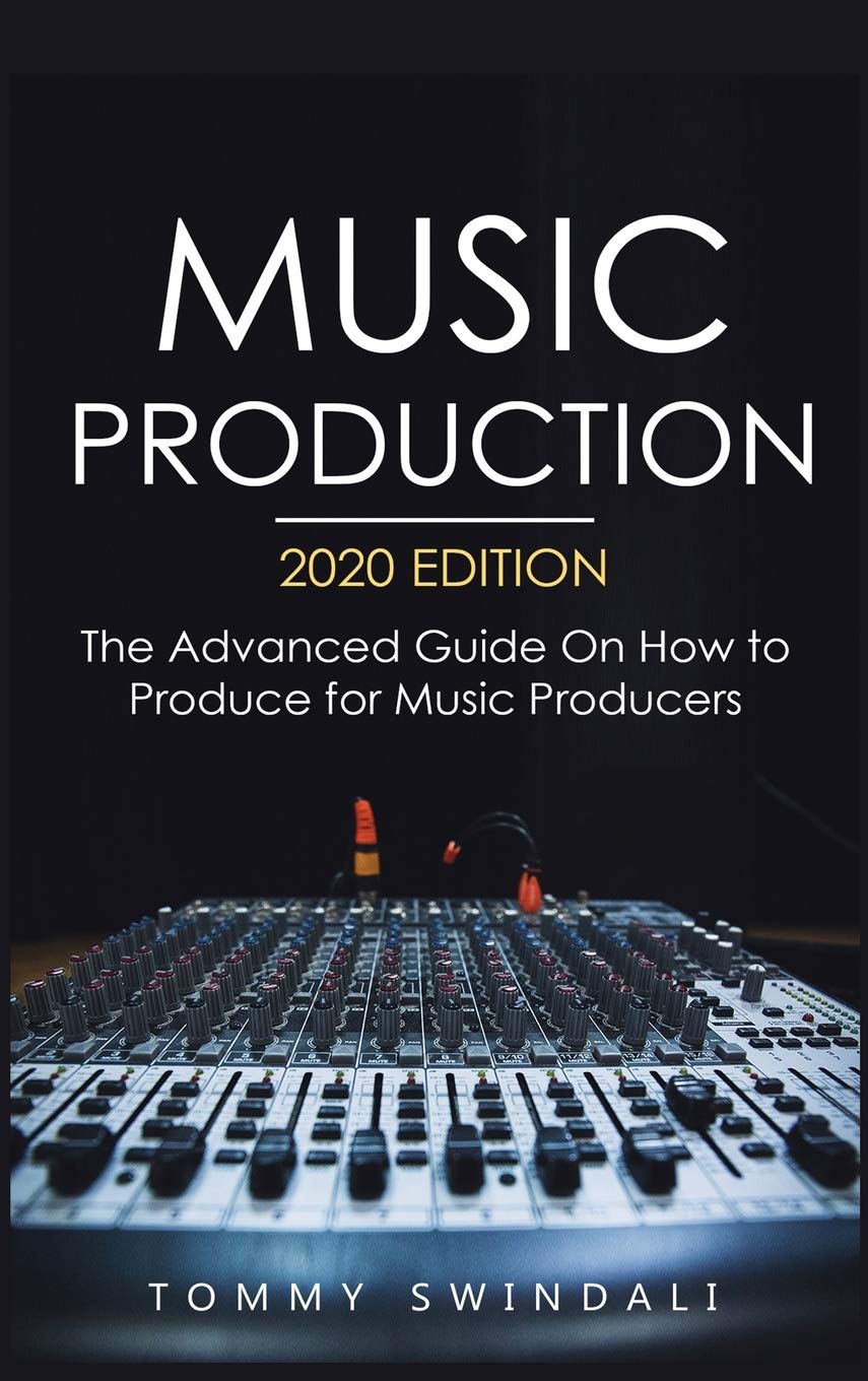 Music Production, 2020 Edition: The Advanced Guide On How to Produce for Music Producers,Used