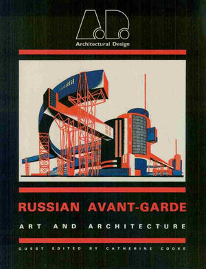 The Russian Avantgarde: Art And Architecture (Architectural Design Profile, 47)