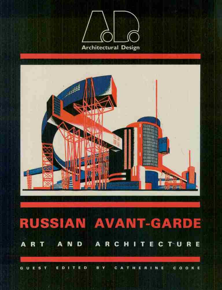 The Russian Avantgarde: Art And Architecture (Architectural Design Profile, 47)