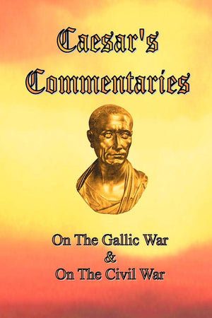 Caesar's Commentaries: On The Gallic War and On The Civil War,Used