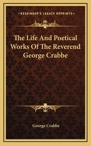 The Life And Poetical Works Of The Reverend George Crabbe,New