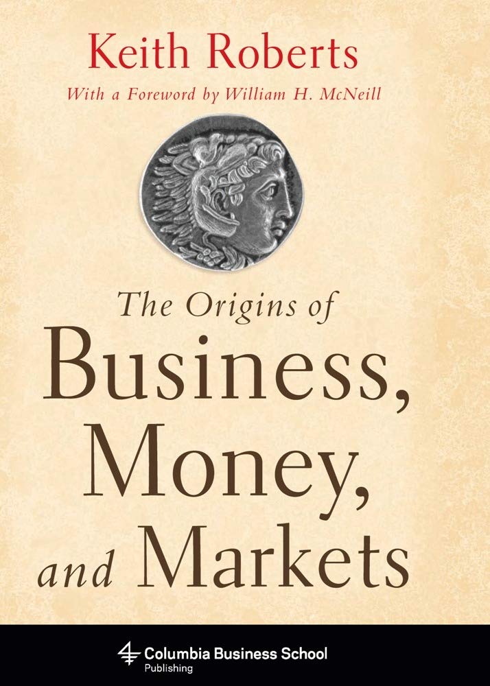 The Origins Of Business, Money, And Markets (Columbia Business School Publishing)