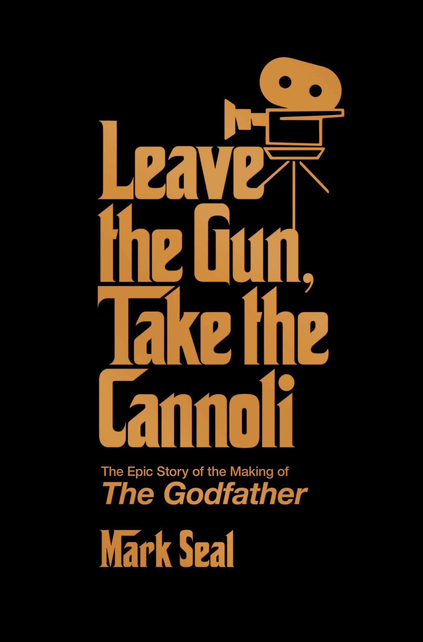 Leave The Gun, Take The Cannoli: The Epic Story Of The Making Of The Godfather,New