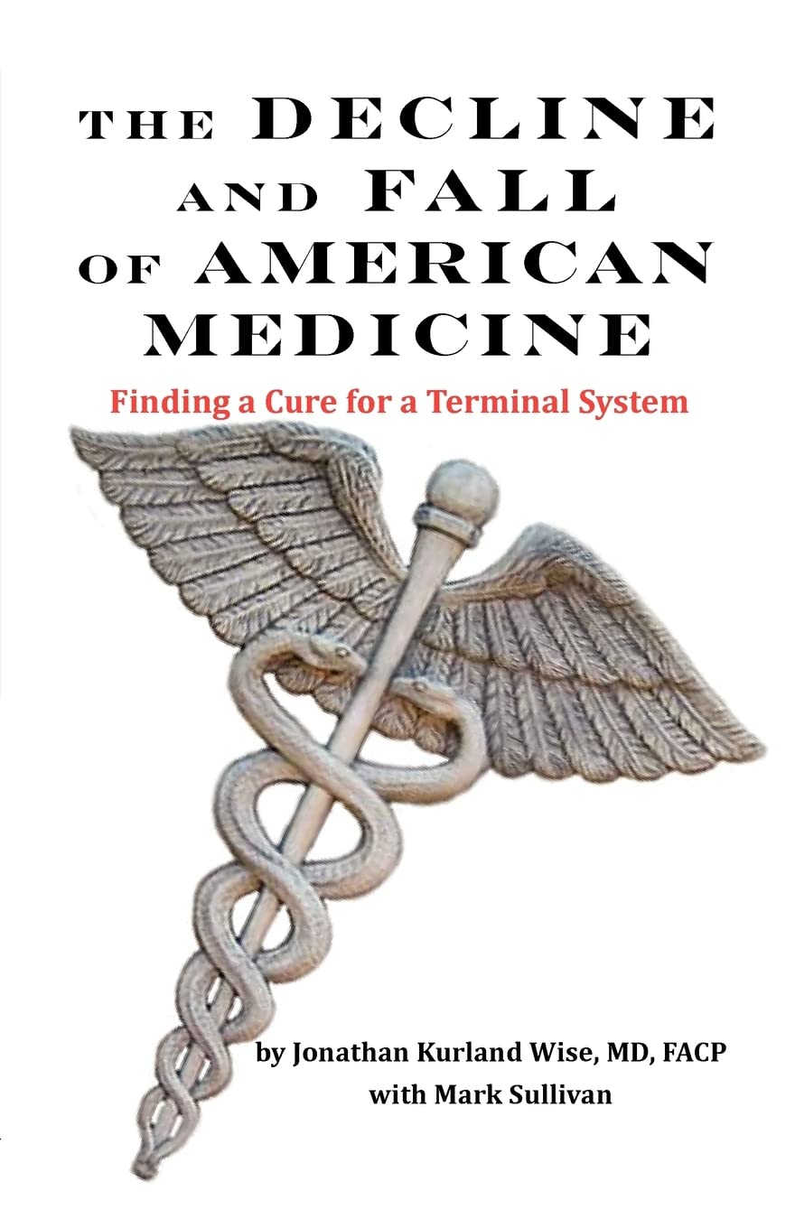 The Decline and Fall of American Medicine  Finding a Cure for a Terminal System,Used