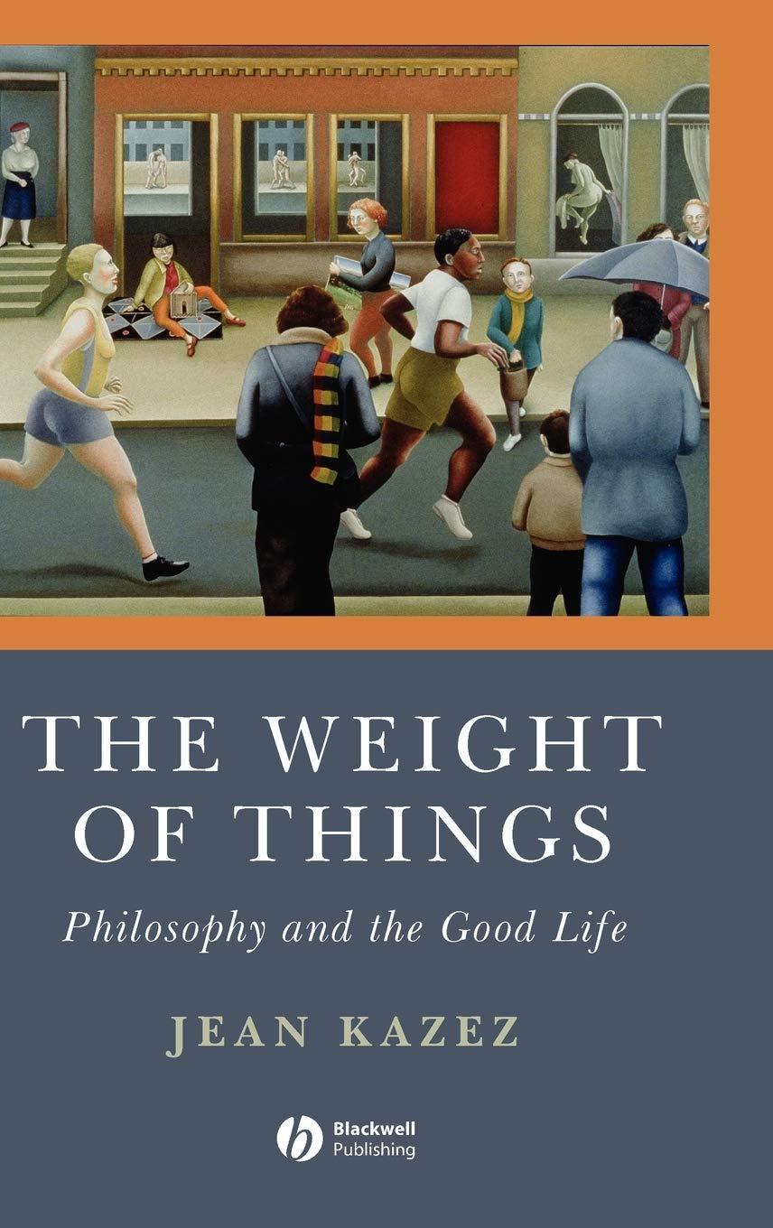 The Weight of Things: Philosophy and the Good Life,Used