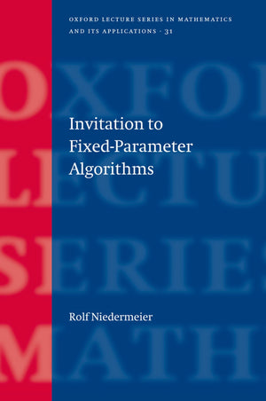 Invitation To Fixed Parameter Algorithms (Oxford Lecture Series In Mathematics And Its Applications)