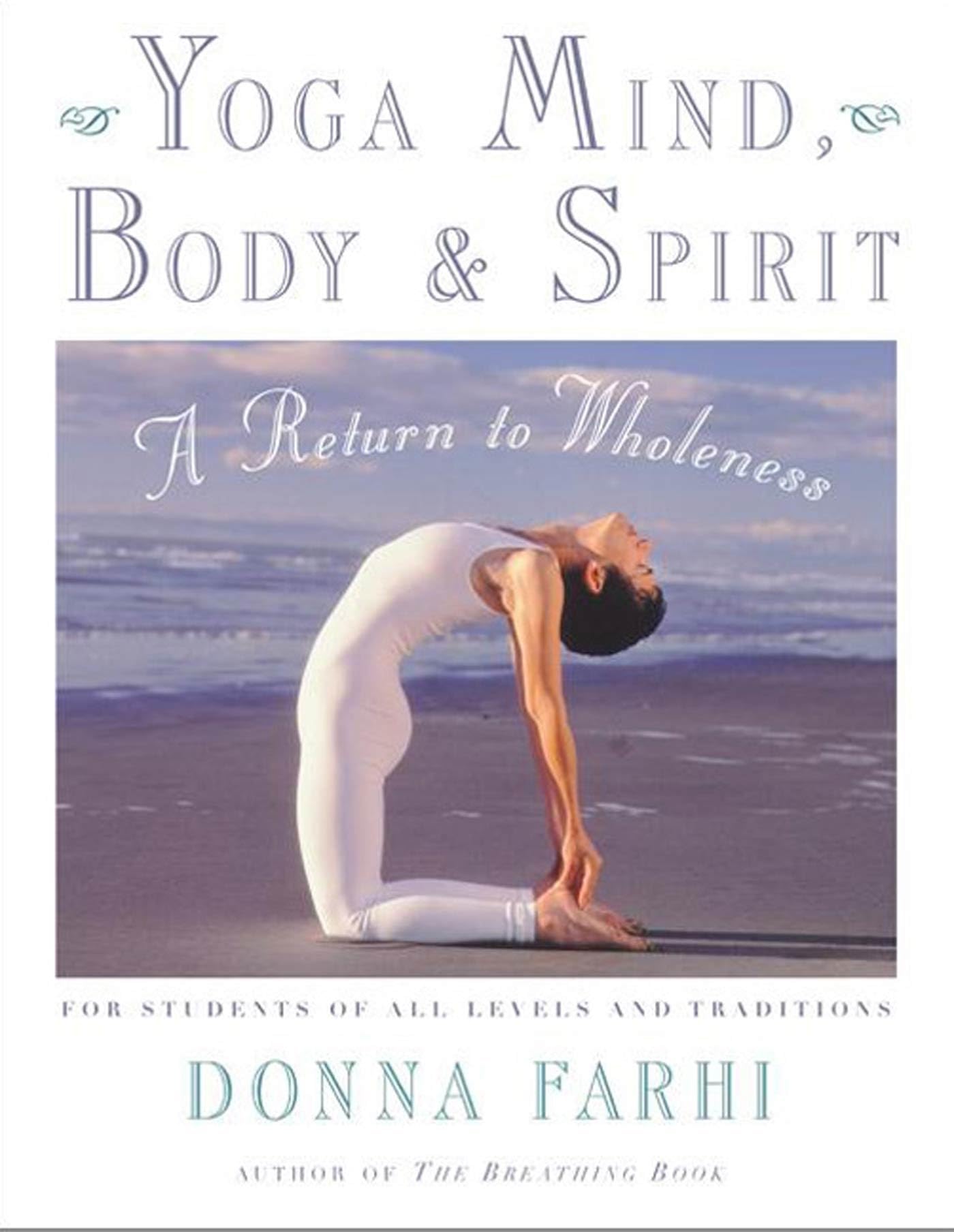 Yoga Mind, Body & Spirit: A Return To Wholeness