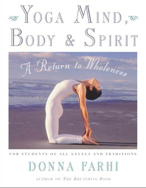 Yoga Mind, Body & Spirit: A Return To Wholeness