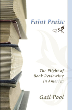 Faint Praise: The Plight of Book Reviewing in America (Volume 1),Used