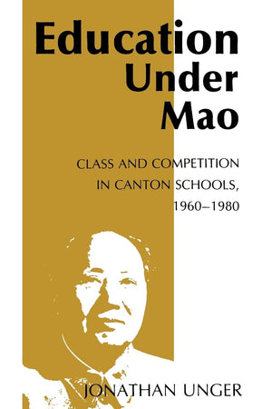 Education Under Mao: Class and Competition in Canton Schools, 19601980,New