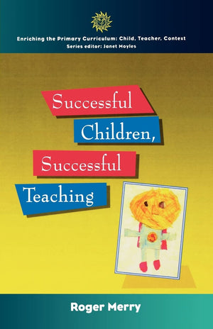 Successful Children, Successful Teaching (Enriching The Primary Curriculumchild, Teacher, Context),New