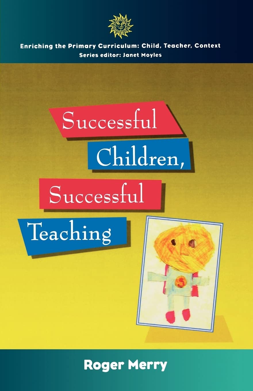 Successful Children, Successful Teaching (Enriching The Primary Curriculumchild, Teacher, Context),New