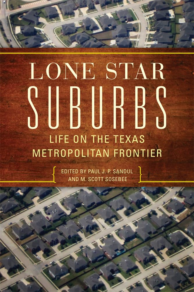 Lone Star Suburbs: Life On The Texas Metropolitan Frontier,Used