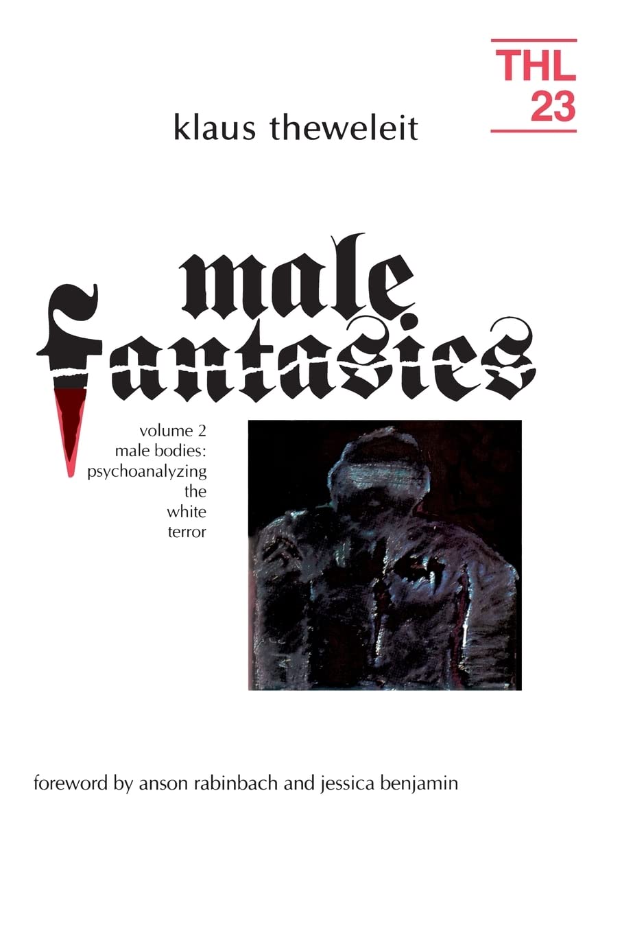 Male Fantasies, Vol. 2: Male Bodies  Psychoanalyzing the White Terror (Theory and History of Literature, Vol. 23) (Volume 2),New