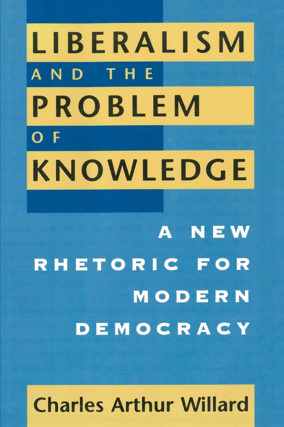 Liberalism and the Problem of Knowledge: A New Rhetoric for Modern Democracy (New Practices of Inquiry),Used