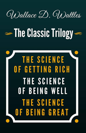The Science of Getting Rich, The Science of Being Well, The Science of Being Great  The Classic Wallace D. Wattles Trilogy,Used