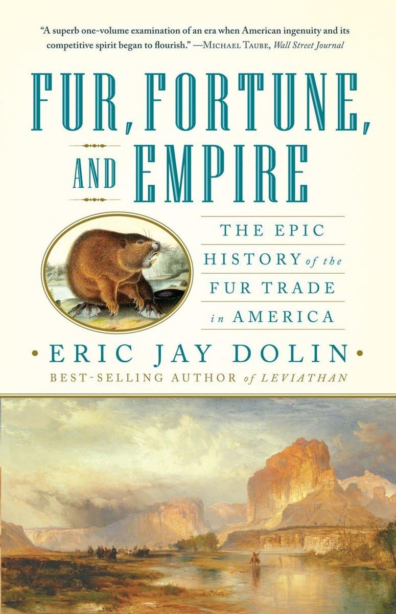Fur, Fortune, And Empire: The Epic History Of The Fur Trade In America-used