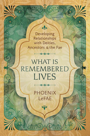What Is Remembered Lives: Developing Relationships with Deities, Ancestors & the Fae,Used