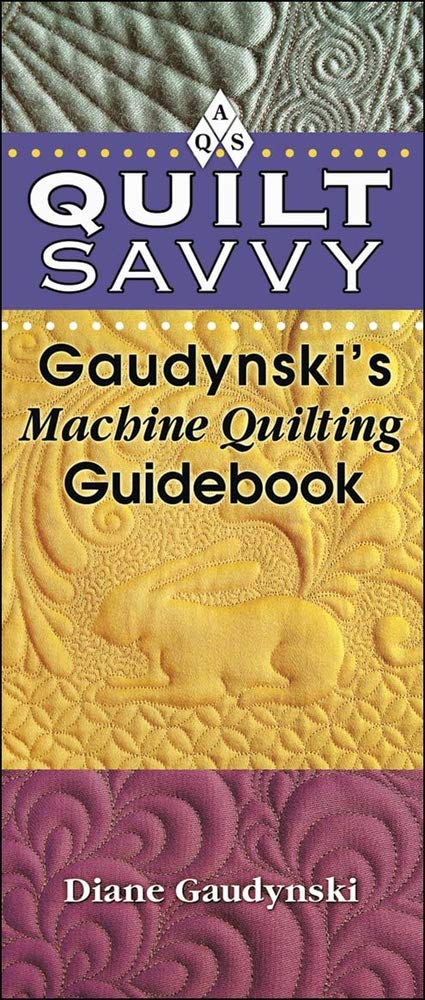Quilt Savvy: Gaudynski's Machine Quilting Guidebook,New