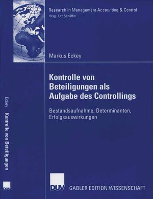 Kontrolle von Beteiligungen als Aufgabe des Controllings: Bestandsaufnahme, Determinanten, Erfolgsauswirkungen (Research in Mana,Used