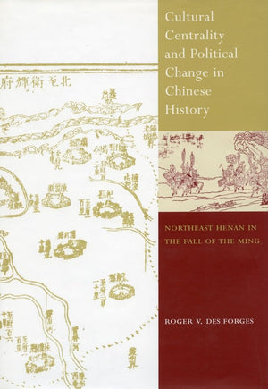 Cultural Centrality And Political Change In Chinese History: Northeast Henan In The Fall Of The Ming,Used