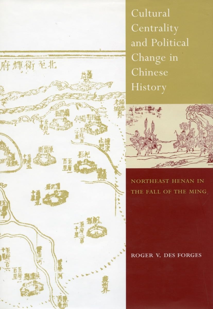 Cultural Centrality And Political Change In Chinese History: Northeast Henan In The Fall Of The Ming,Used