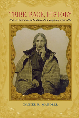 Tribe, Race, History: Native Americans in Southern New England, 17801880 (The Johns Hopkins University Studies in Historical an