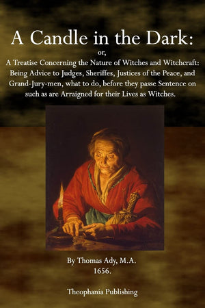 A Candle in the Dark: A Treatise Concerning the Nature of Witches and Witchcraft,Used