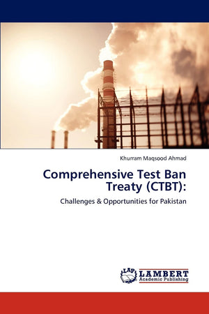 Comprehensive Test Ban Treaty (CTBT):: Challenges & Opportunities for Pakistan,Used