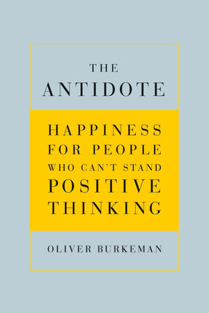 The Antidote: Happiness for People Who Can't Stand Positive Thinking,Used