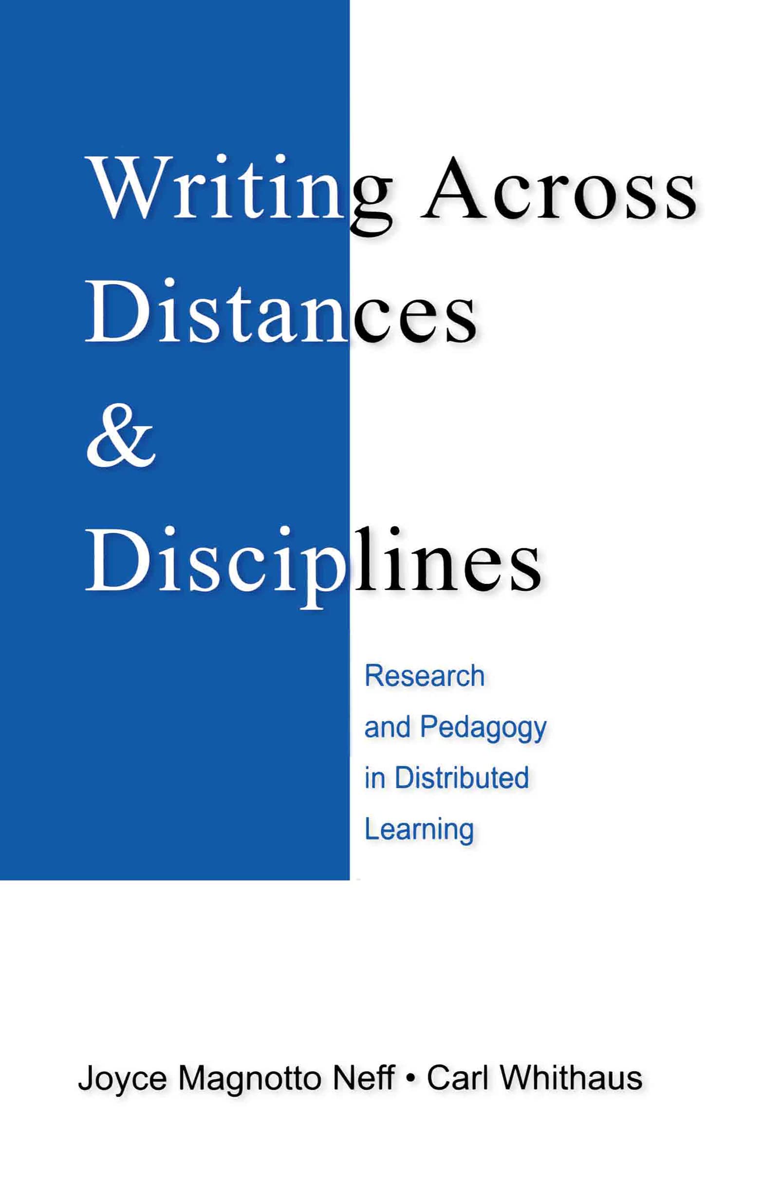 Writing Across Distances And Disciplines: Research And Pedagogy In Distributed Learning,New