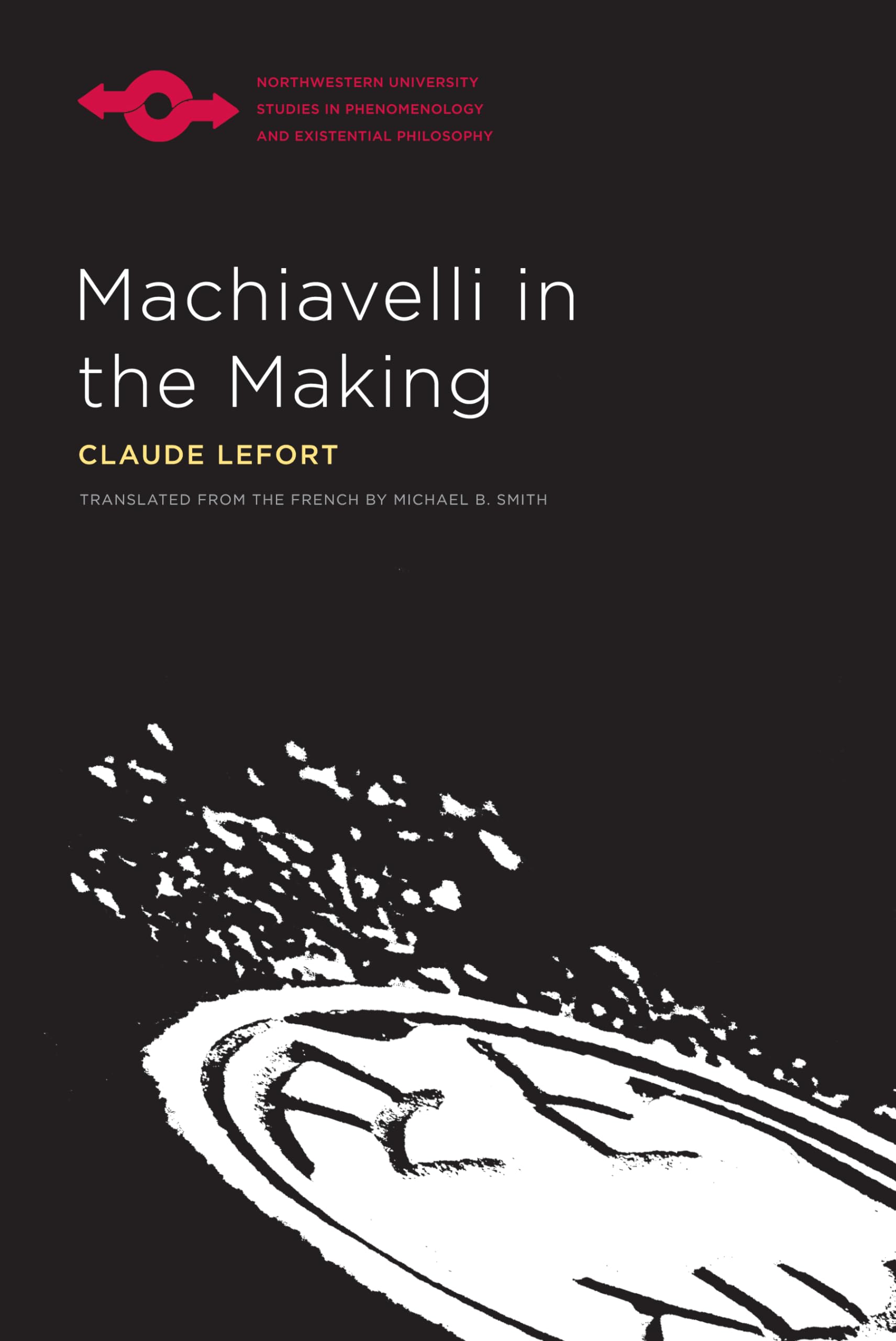 Machiavelli in the Making (Studies in Phenomenology and Existential Philosophy),Used
