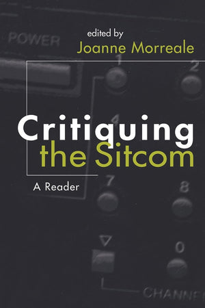 Critiquing the Sitcom: A Reader (The Television Series) (Television and Popular Culture),Used