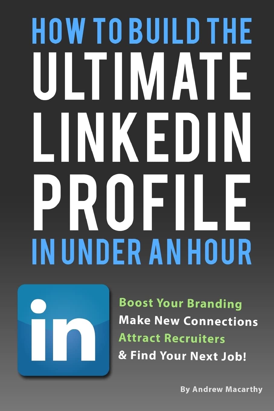 How To Build The Ultimate Linkedin Profile In Under An Hour: Boost Your Branding