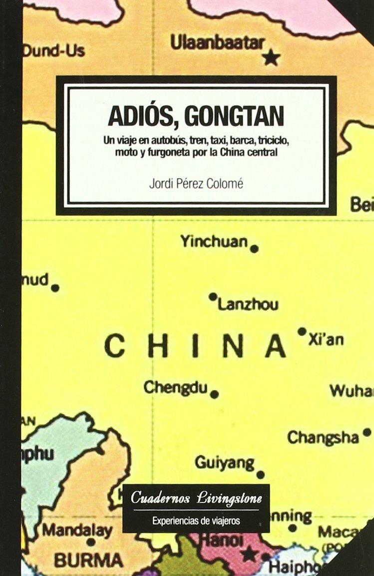 Adis, Gongtan. Un viaje en autobs, tren, taxi, barca, triciclo, moto y furgoneta por la China central (Cuadernos Livingstone,Used