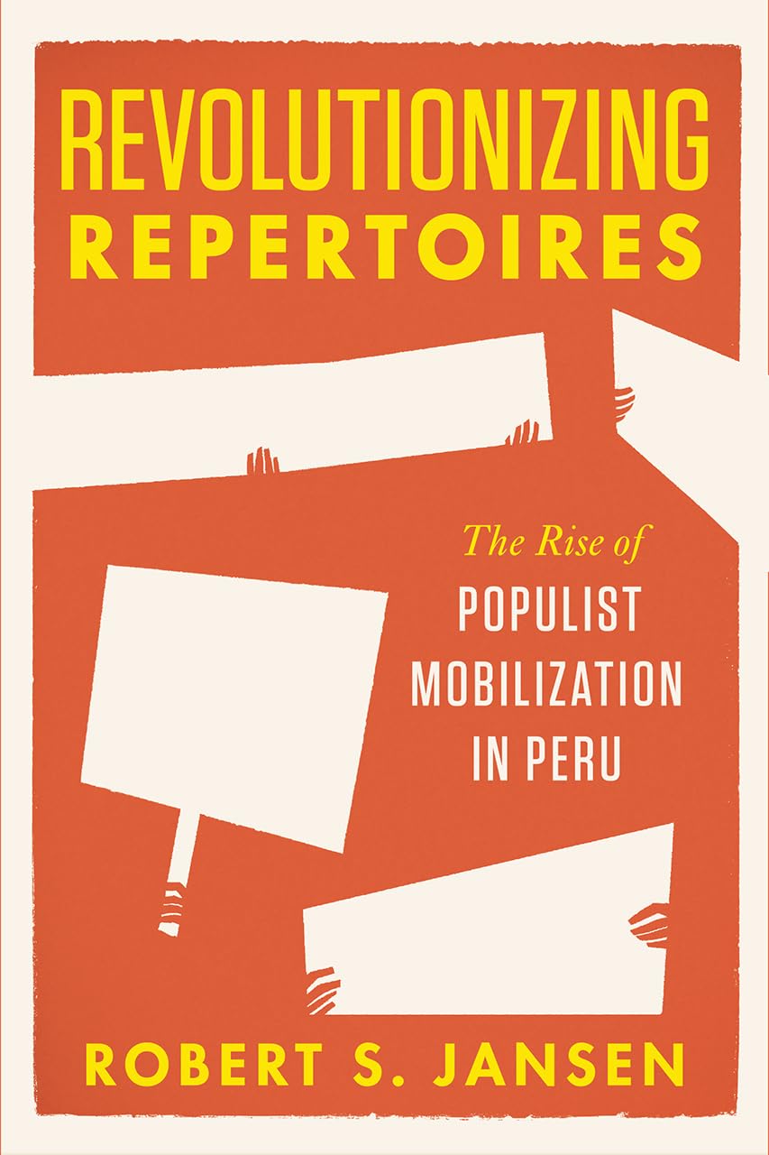 Revolutionizing Repertoires: The Rise of Populist Mobilization in Peru,New