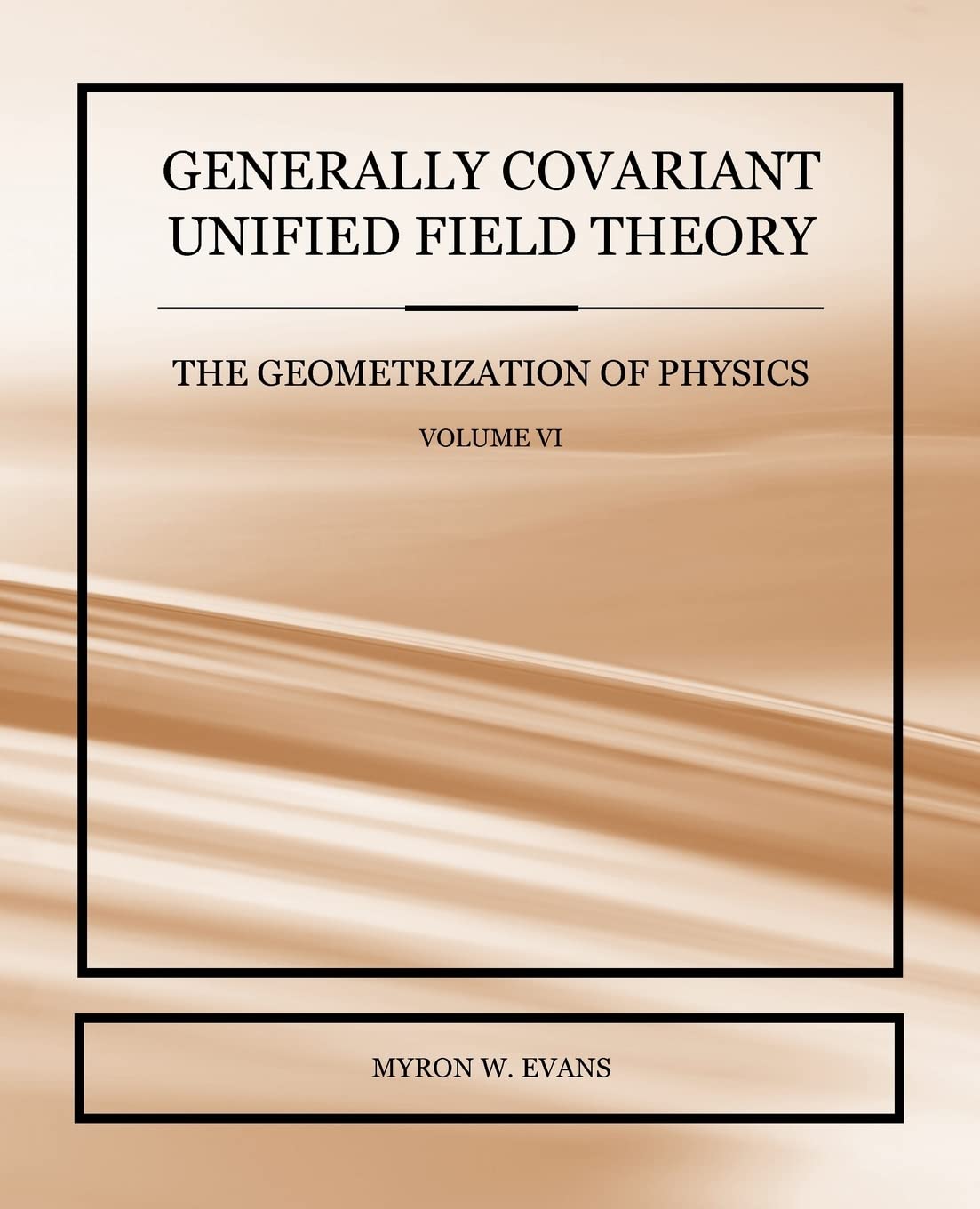 Generally Covariant Unified Field Theory  The Geometrization Of Physics  Volume Vi,Used